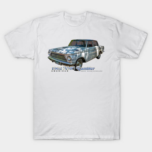 1962 AMC Rambler American 4 Door Hardtop T-Shirt by Gestalt Imagery